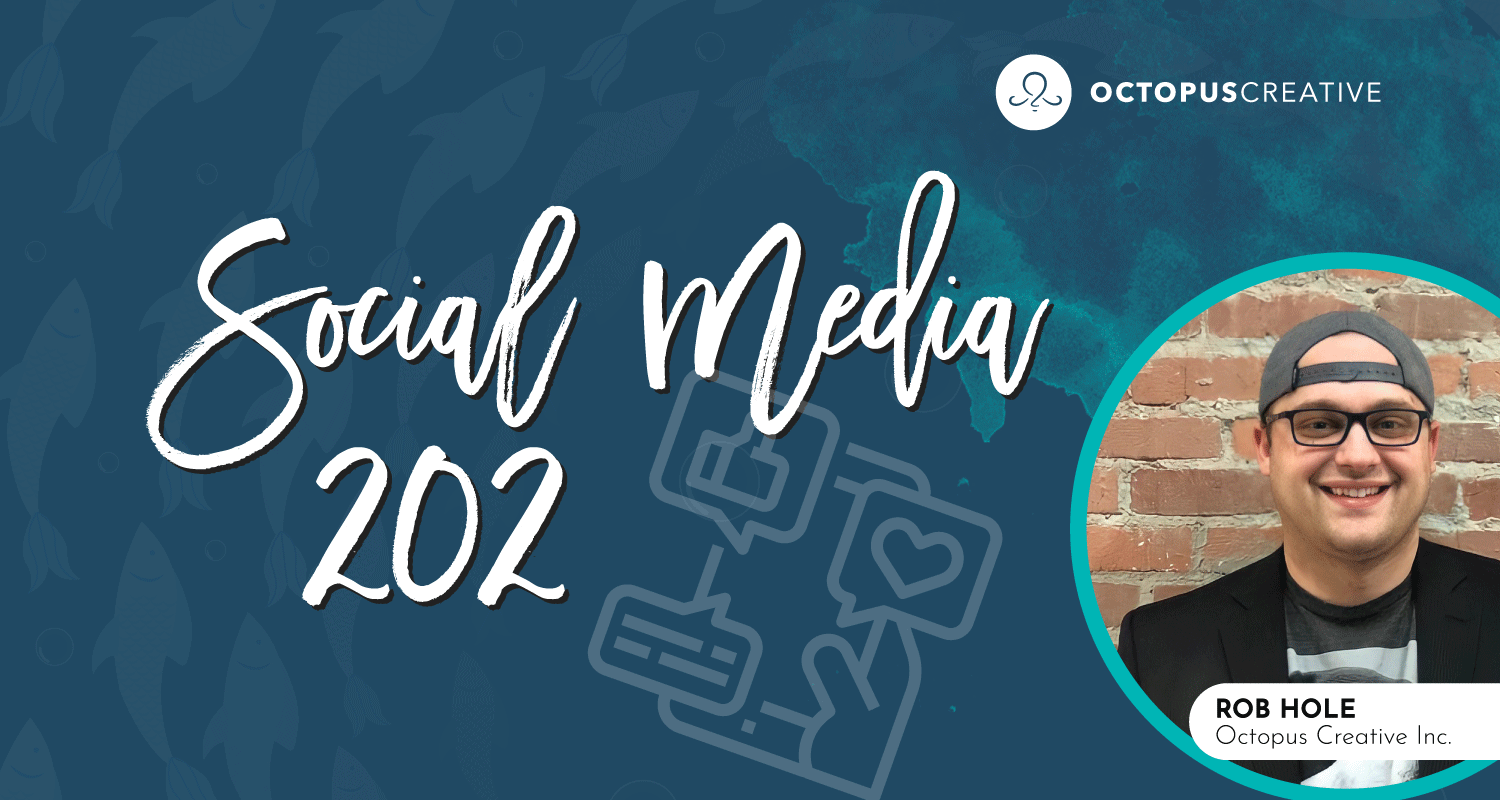 Social Media 202 with Octopus Creative
